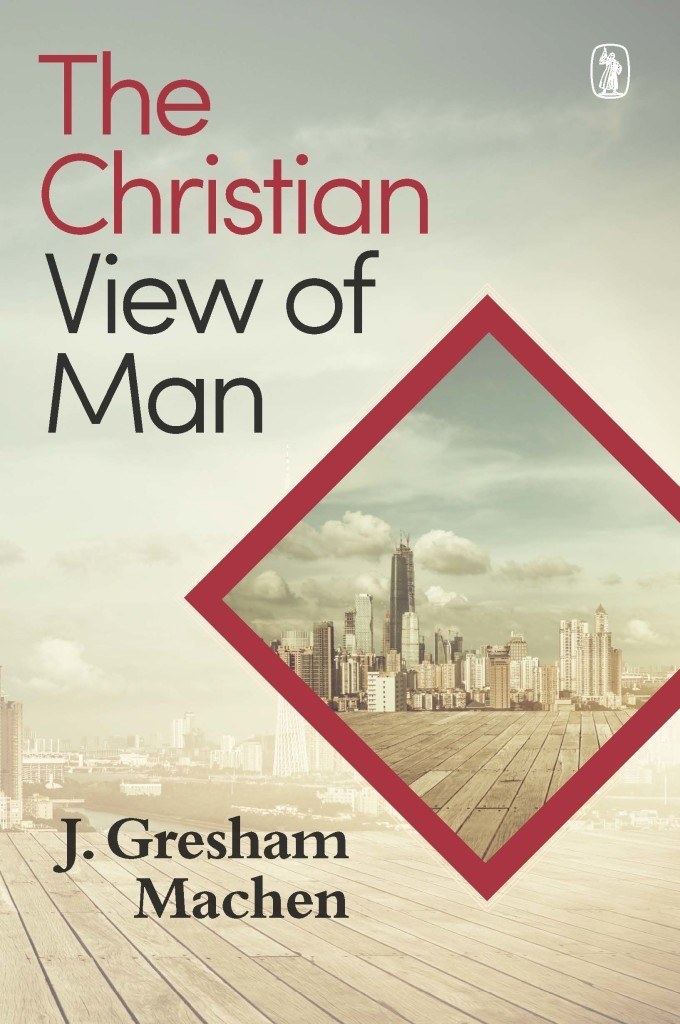 Cover of The Christian View of Man by J. Gresham Machen
